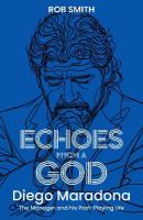 Echoes from a God: Diego Maradona, the Manager and His Post Playing Life