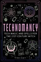 Technomancy: Tech Magic and Spells for the 21st-Century Witch 0th New edition