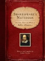 Shakespeare's Notebook: The Life, Times and Works of William Shakespeare