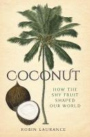 Coconut: How the Shy Fruit Shaped our World New edition