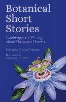 Botanical Short Stories: Contemporary Writing about Plants and Flowers New edition