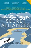 Secret Alliances: Special Operations and Intelligence in Norway 19401945  The British  Perspective