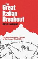 Great Italian Breakout: The Most Audacious Escapes of the Second World War