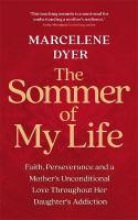 Sommer of My Life: Faith, Perseverance and a Mothers Unconditional Love Throughout Her  Daughters Addiction