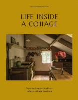 Life Inside A Cottage: Interior inspiration from today's cottage dwellers