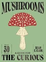 Mushrooms: A Guide for the Curious