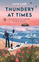 Thundery at Times: Loss, Hope and an Unfinished Kayaking Adventure: A Memoir - as seen on the  BBC Travel Show