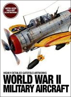 World War II Military Aircraft: Highly-Detailed Gatefold Artworks