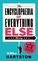 Encyclopaedia of Everything Else: The Ultimate A-Z of Bizarre Information Main
