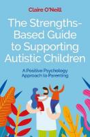 Strengths-Based Guide to Supporting Autistic Children: A Positive Psychology Approach to Parenting