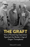 Graft: How a Pioneering Operation Sparked the Modern Age of Organ Transplants