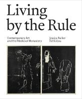 Living by the Rule: Contemporary Art and the Medieval Monastery