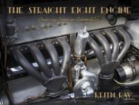 Straight Eight Engine: Powering the Premium Automobiles of the Twenties and Thirties New Edition