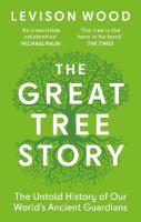 Great Tree Story: The Untold History of Our World's Ancient Guardians