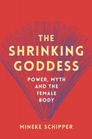 Shrinking Goddess: Power, Myth and the Female Body