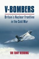 V-Bombers: Britain's Nuclear Frontline in The Cold War