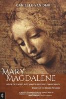 Mary Magdalene: Bride of Christ, Mother of Esoteric Christianity:  Secrets of the Gnosis  Revealed