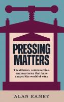 Pressing Matters: The Debates, Controversies and Mysteries that have Shaped the World of Wine