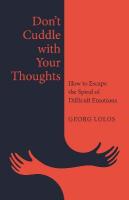 Don't Cuddle with Your Thoughts: How to Escape the Spiral of Difficult Emotions