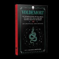 Voldemort: The Definitive Study of Tom Riddle--The Man Who Would Become He Who Must  Not Be Named