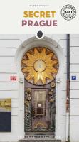 Secret Prague: A guide to the unusual and unfamiliar 4th ed.