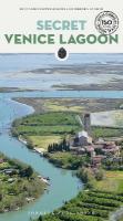Secret Venice Lagoon Guide: A guide to the unusual and unfamiliar