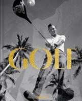 GOLF: A Tribute to Golfs Finest Destinations, Gear, and Icons