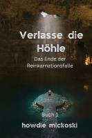 Verlasse die H&ouml;hle: Das Ende der Reinkarnationsfalle