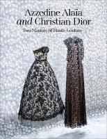 Azzedine Alaia and Christian Dior: Azzedine Alaia, Christian Dior.&nbsp;Two Masters of Couture