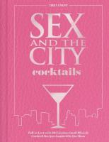 Sex and the City Cocktails: Fall in Love with 60 Fabulous (and Official) Cocktail Recipes Inspired by  the Show