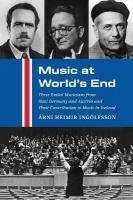 Music at World's End: Three Exiled Musicians from Nazi Germany and Austria and Their Contribution  to Music in Iceland