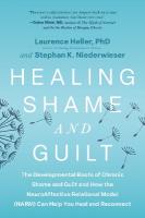 Healing Shame and Guilt: The Developmental Roots of Chronic Shame and Guilt--and How the  NeuroAffective Relational Model (NARM) Can Help You Break Free