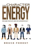 Main Character Energy: Reclaim Your Life and Live Authentically