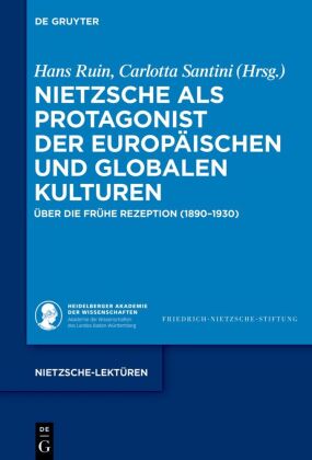 Nietzsche als Protagonist der europ&auml;ischen und globalen Kulturen: &Uuml;ber die fr&uuml;he Rezeption (1890-1930)