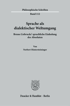 Sprache als dialektischer Weltumgang: Bruno Liebrucks' sprachliche Einholung des Absoluten. Dissertationsschrift