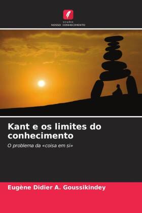Kant e os limites do conhecimento: O problema da &laquo;coisa em si&raquo;