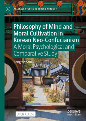 Philosophy of Mind and Moral Cultivation in Korean Neo-Confucianism: A Moral Psychological and Comparative Study