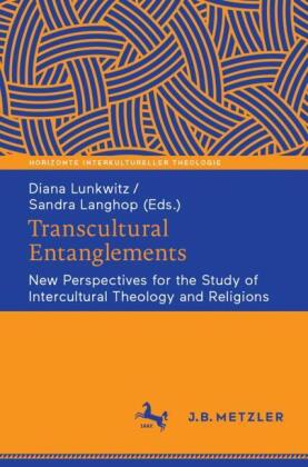 Transcultural Entanglements: New Perspectives for the Study of Intercultural Theology and Religions