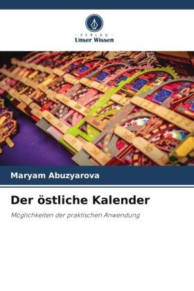 Der &ouml;stliche Kalender: M&ouml;glichkeiten der praktischen Anwendung