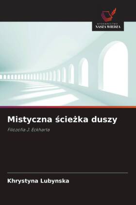Mistyczna sciezka duszy: Filozofia J. Eckharta