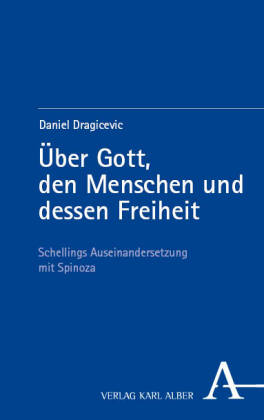 &Uuml;ber Gott, den Menschen und dessen Freiheit: Schellings Auseinandersetzung mit Spinoza
