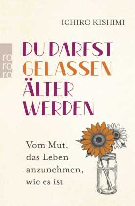 Du darfst gelassen &auml;lter werden: Vom Mut, das Leben anzunehmen, wie es ist