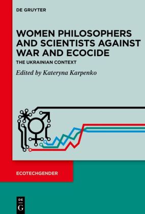 Women Philosophers and Scientists Against War and Ecocide: The Ukrainian Context