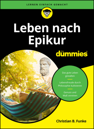 Leben nach Epikur f&uuml;r Dummies: Antike Lebenskunst f&uuml;r das 21. Jahrhundert