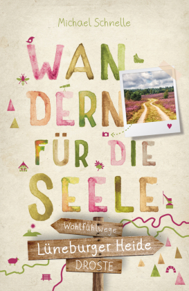 L&uuml;neburger Heide. Wandern f&uuml;r die Seele: Wohlf&uuml;hlwege