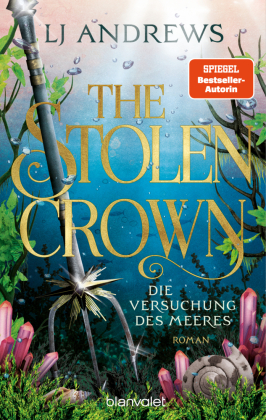 The Stolen Crown - Die Versuchung des Meeres: Roman - Magische Fae treffen auf hei&szlig;e Piraten - die gehypte Romantasy-Saga endlich auf Deutsch!
