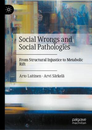 Social Wrongs and Social Pathologies: From Structural Injustice to Metabolic Rift