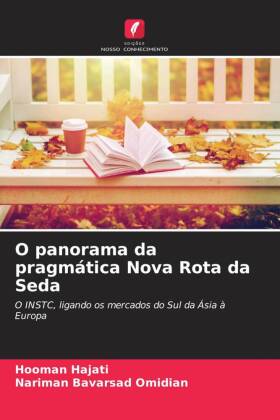 O panorama da pragm&aacute;tica Nova Rota da Seda: O INSTC, ligando os mercados do Sul da &Aacute;sia &agrave; Europa