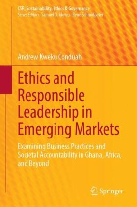 Ethics and Responsible Leadership in Emerging Markets: Examining Business Practices and Societal Accountability in Ghana, Africa, and Beyond