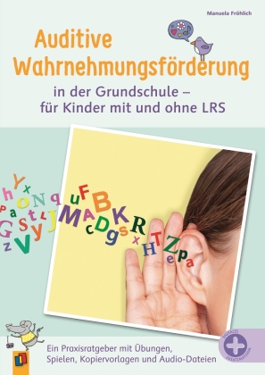 Auditive Wahrnehmungsf&ouml;rderung in der Grundschule - f&uuml;r Kinder mit und ohne LRS: Ein Praxisratgeber mit &Uuml;bungen, Spielen, Kopiervorlagen und Audio-Dateien
